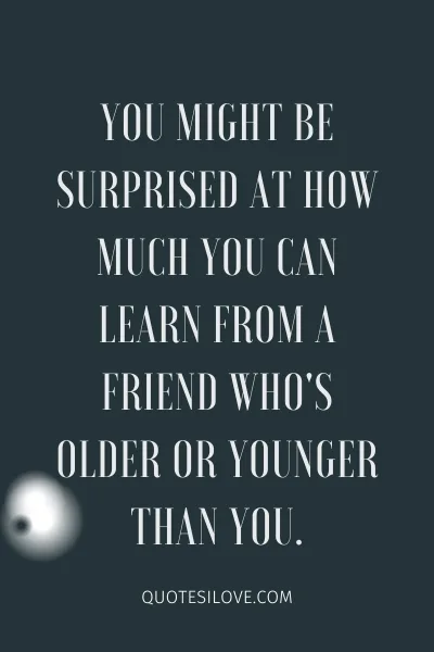 Age Gap Friendship Quotes ()