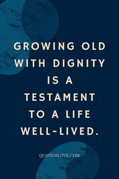 Aging With Dignity Quotes ()