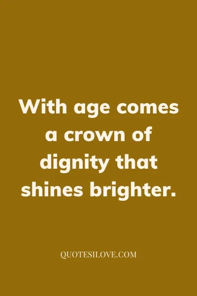 Aging With Dignity Quotes ()