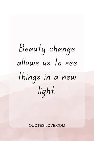 Beauty Change Quotes ()