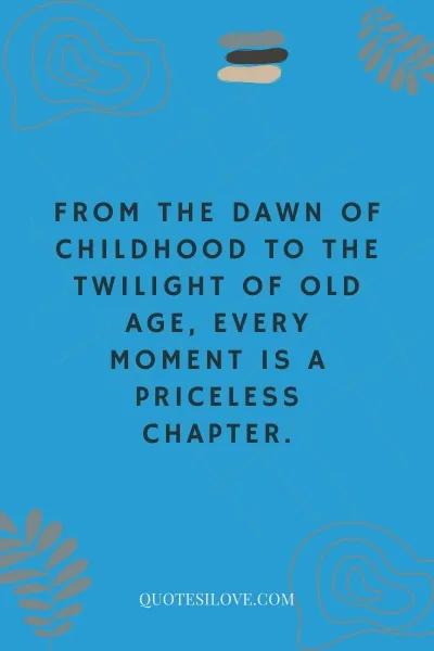 Childhood and Old Age Quotes () Childhood and Old Age Quotes ()