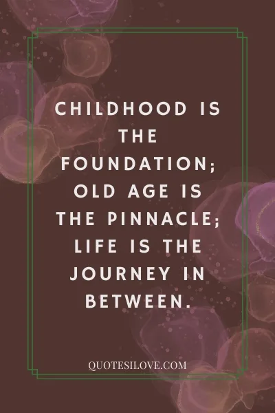 Childhood and Old Age Quotes () Childhood and Old Age Quotes ()