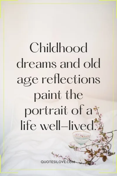 Childhood and Old Age Quotes Childhood and Old Age Quotes