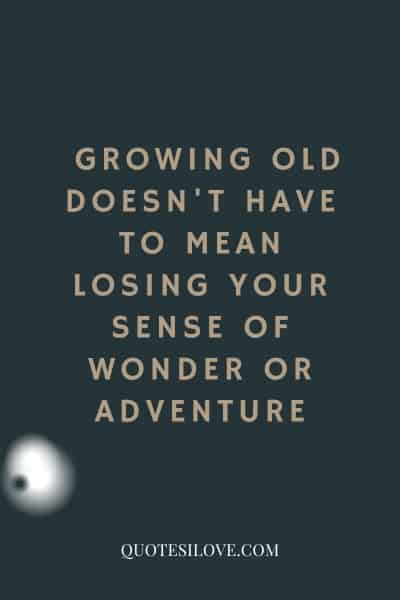 Growing Old but Not Growing up Quotes ()