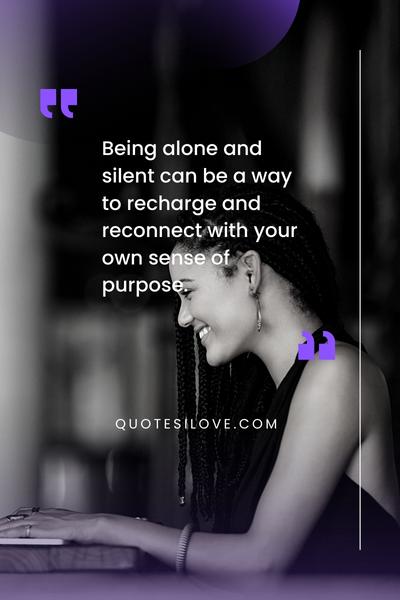 Alone and Silent Quotes () Alone and Silent Quotes ()