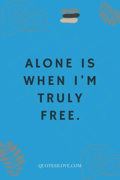 Being Alone Is Good Quotes () Being Alone Is Good Quotes ()