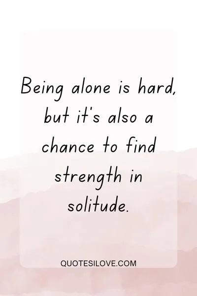 Being Alone Is Hard Quotes () Being Alone Is Hard Quotes ()