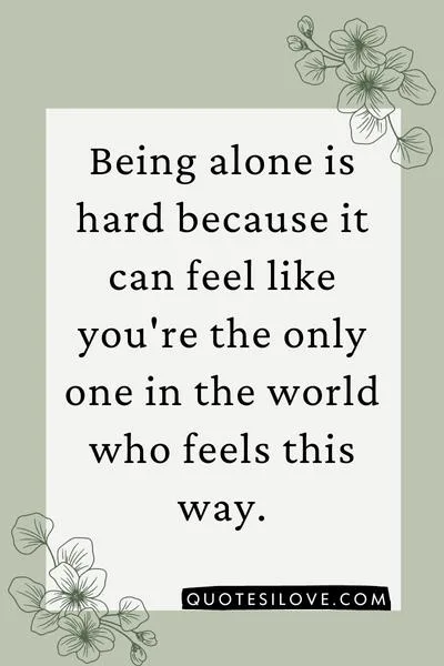Being Alone Is Hard Quotes () Being Alone Is Hard Quotes ()