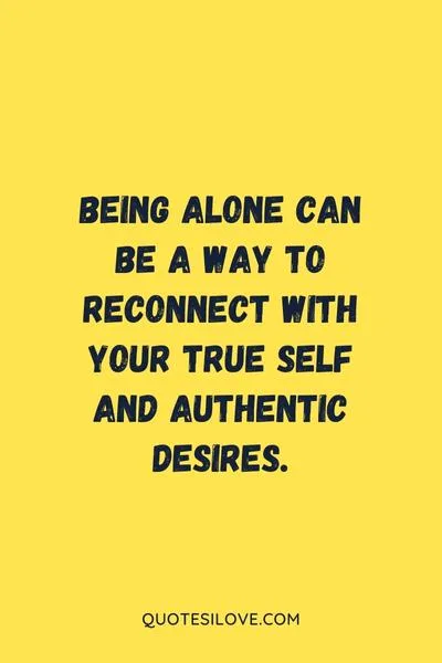 Being Alone Is Okay Quotes Being Alone Is Okay Quotes