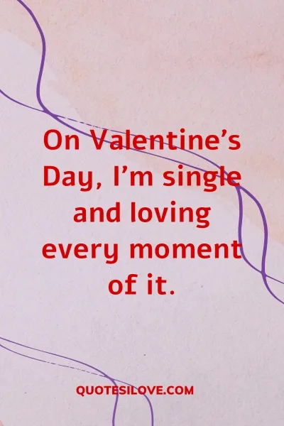 Being Single on Valentines Day Quotes () Being Single on Valentines Day Quotes ()