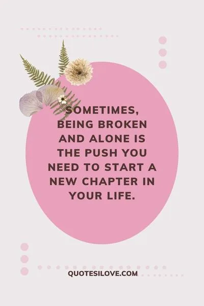 Broken and Alone Quotes () Broken and Alone Quotes ()