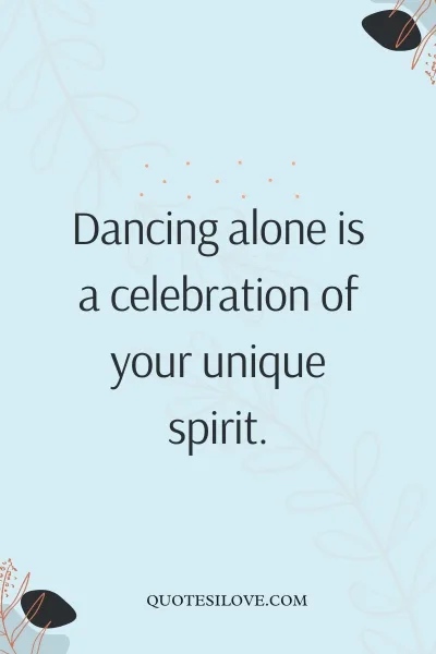 Dancing Alone Quotes () Dancing Alone Quotes ()