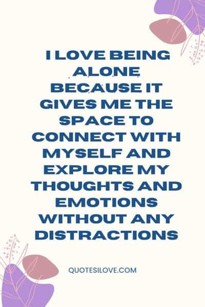 I Love Being Alone Quotes I Love Being Alone Quotes