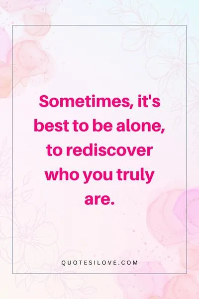 Sometimes Its Best to Be Alone Quotes ()
