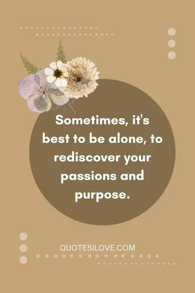Sometimes Its Best to Be Alone Quotes ()