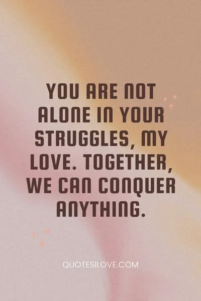 You Are Not Alone Quotes for Her You Are Not Alone Quotes for Her