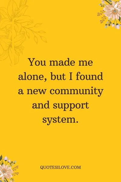 You Made Me Alone Quotes ()