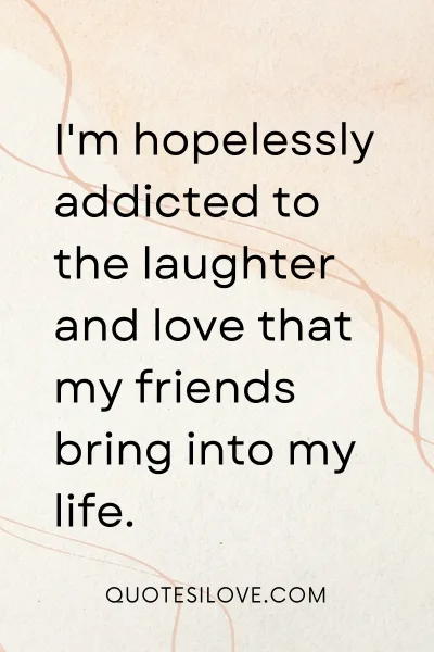 Addicted to Friends Quotes () Addicted to Friends Quotes ()