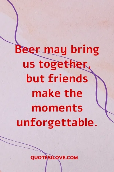 Beer With Friends Quotes ()