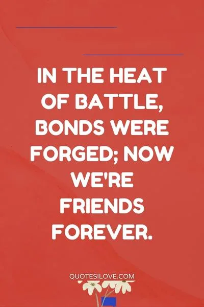Brothers in Battle Best of Friends Quotes () Brothers in Battle Best of Friends Quotes ()
