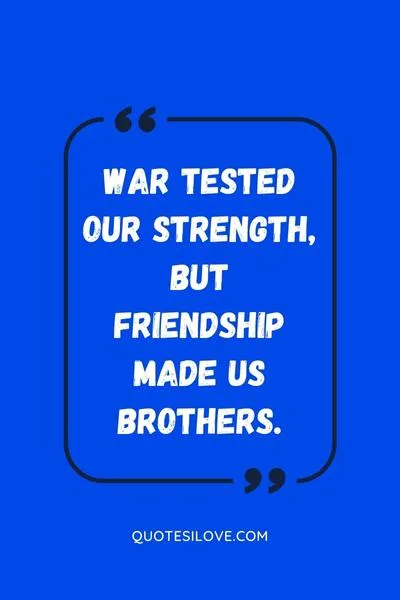Brothers in Battle Best of Friends Quotes () Brothers in Battle Best of Friends Quotes ()