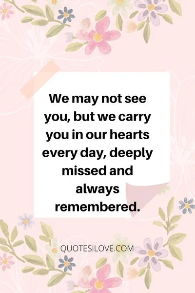 Deeply Missed Always Remembered Quotes ()