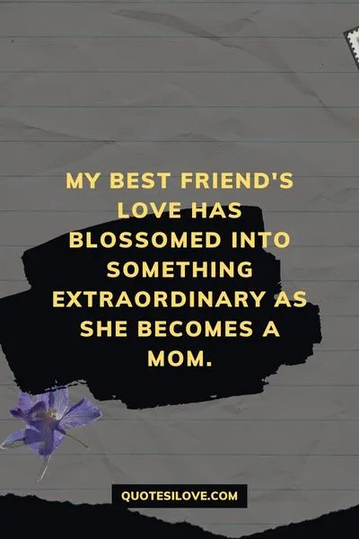 Watching Your Best Friend Become a Mom Quotes () Watching Your Best Friend Become a Mom Quotes ()