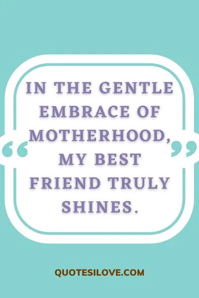 Watching Your Best Friend Become a Mom Quotes Watching Your Best Friend Become a Mom Quotes