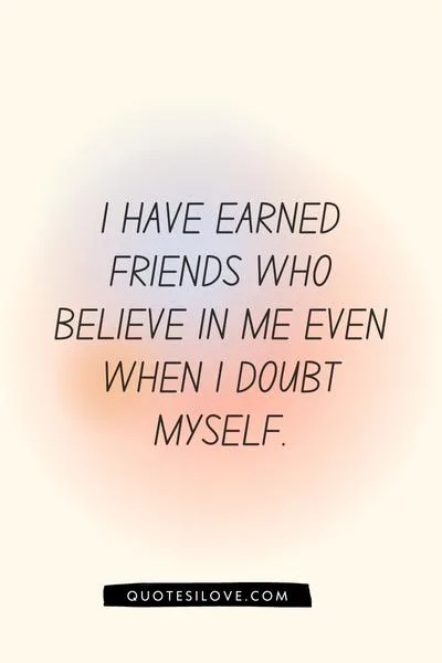 I Have Earned Friends Quotes