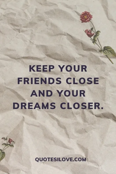 Watch Your Friends Quotes () Watch Your Friends Quotes ()