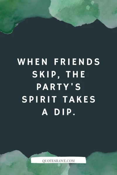 When Your Friend Skips the Office Party Quotes () When Your Friend Skips the Office Party Quotes ()