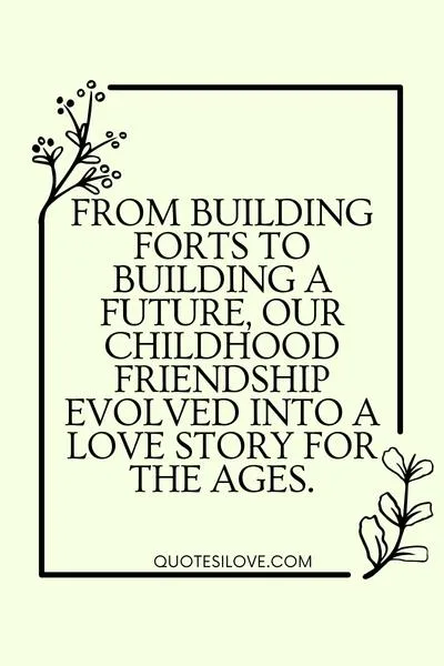 Childhood Friends to Lovers Quotes () Childhood Friends to Lovers Quotes ()